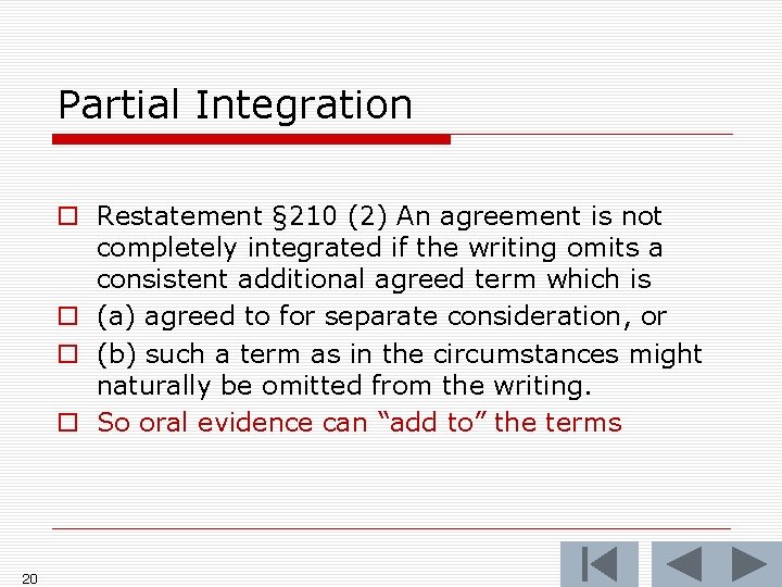 Partial Integration o Restatement § 210 (2) An agreement is not completely integrated if