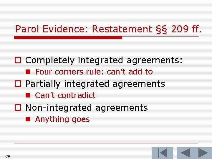 Parol Evidence: Restatement §§ 209 ff. o Completely integrated agreements: n Four corners rule: