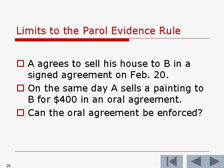 Limits to the Parol Evidence Rule o A agrees to sell his house to