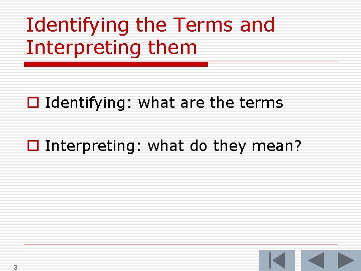 Identifying the Terms and Interpreting them o Identifying: what are the terms o Interpreting: