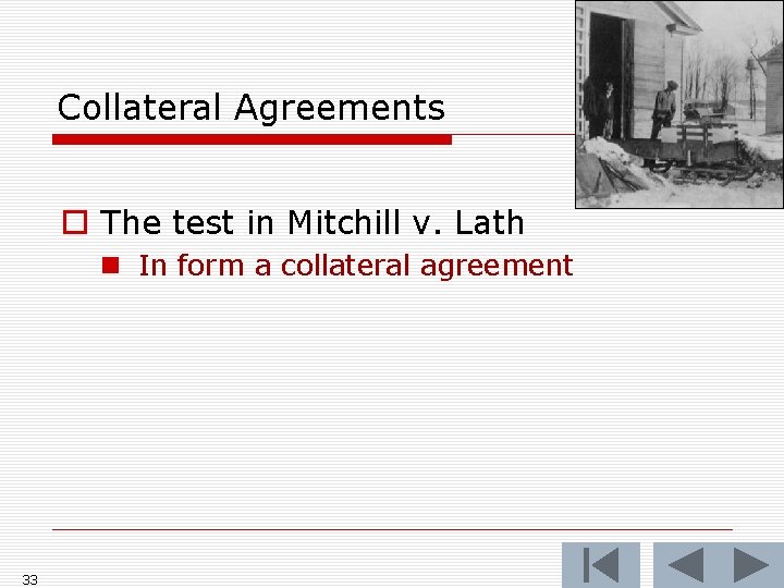 Collateral Agreements o The test in Mitchill v. Lath n In form a collateral