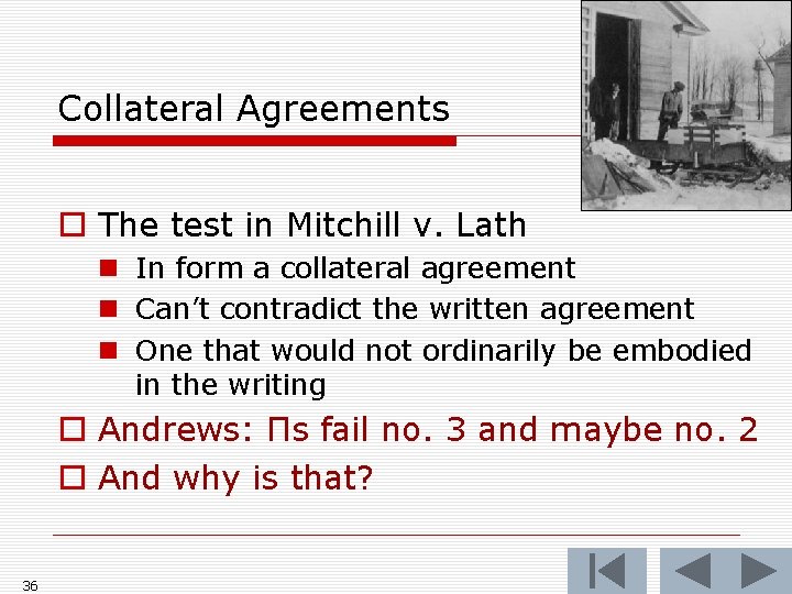 Collateral Agreements o The test in Mitchill v. Lath n In form a collateral