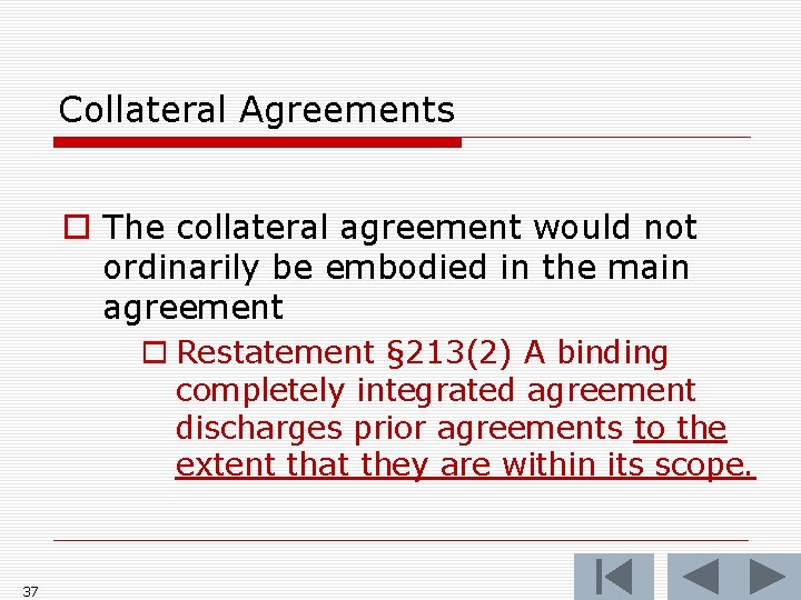 Collateral Agreements o The collateral agreement would not ordinarily be embodied in the main