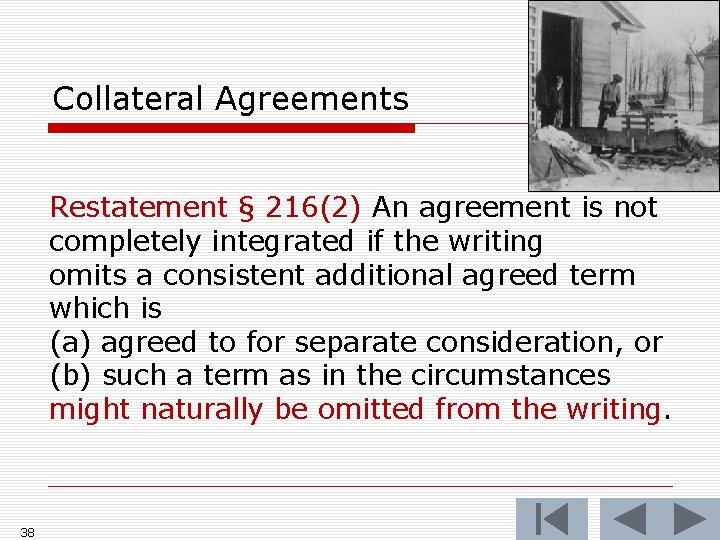 Collateral Agreements Restatement § 216(2) An agreement is not completely integrated if the writing