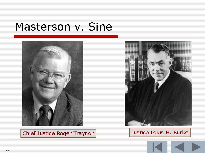 Masterson v. Sine Chief Justice Roger Traynor 44 Justice Louis H. Burke 