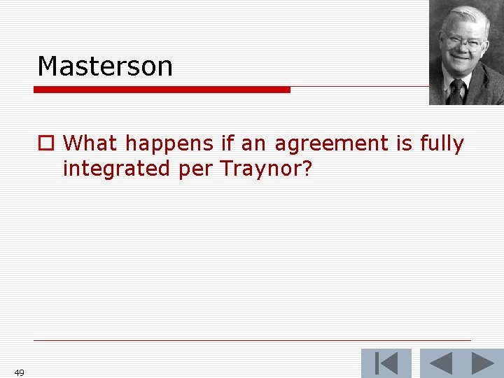 Masterson o What happens if an agreement is fully integrated per Traynor? 49 