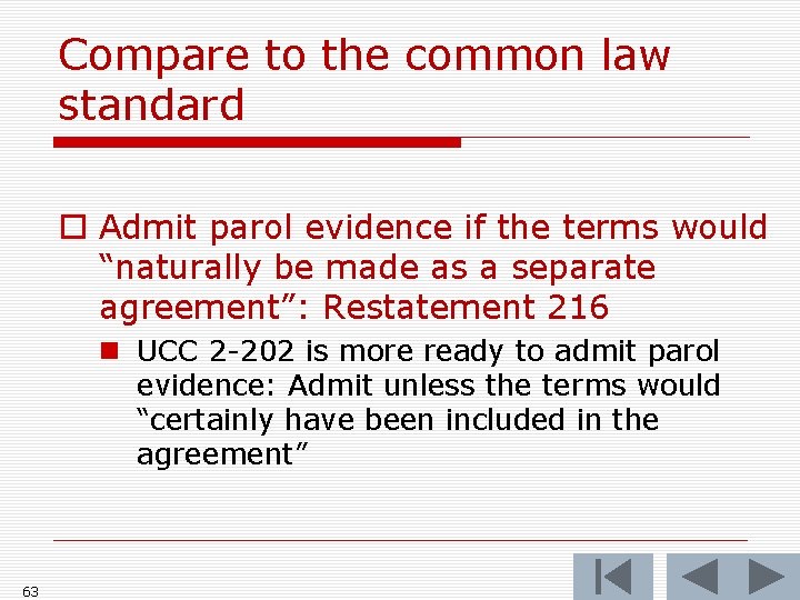 Compare to the common law standard o Admit parol evidence if the terms would