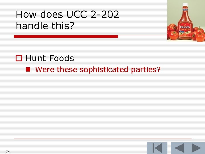 How does UCC 2 -202 handle this? o Hunt Foods n Were these sophisticated