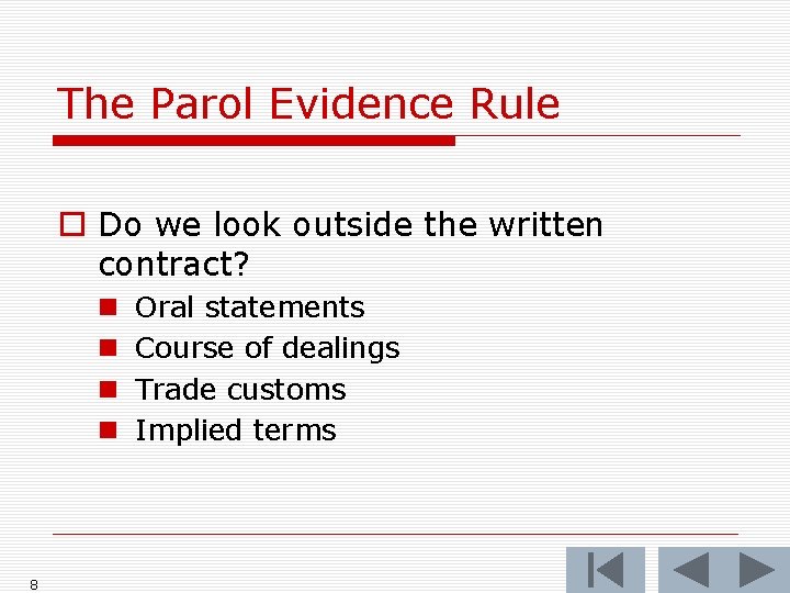 The Parol Evidence Rule o Do we look outside the written contract? n n