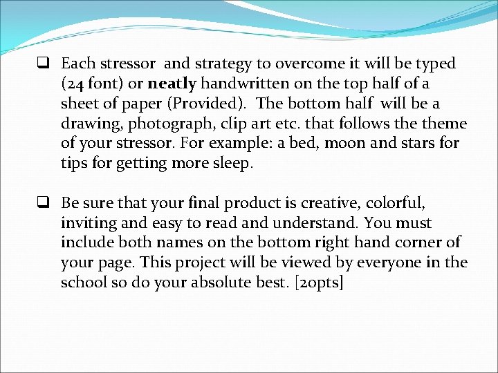 q Each stressor and strategy to overcome it will be typed (24 font) or
