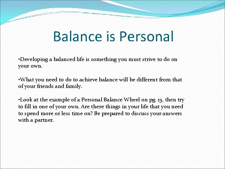 Balance is Personal • Developing a balanced life is something you must strive to