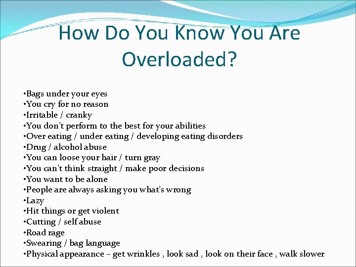How Do You Know You Are Overloaded? • Bags under your eyes • You