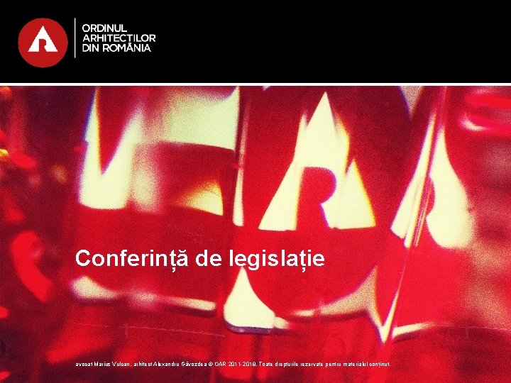 Conferință de legislație avocat Marius Vulcan, arhitect Alexandru Găvozdea © OAR 2011 -2018. Toate