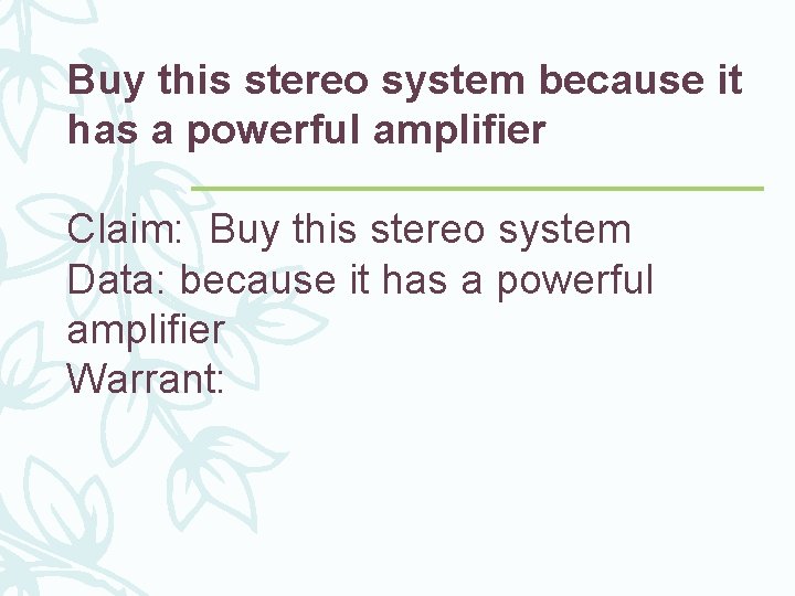 Buy this stereo system because it has a powerful amplifier Claim: Buy this stereo