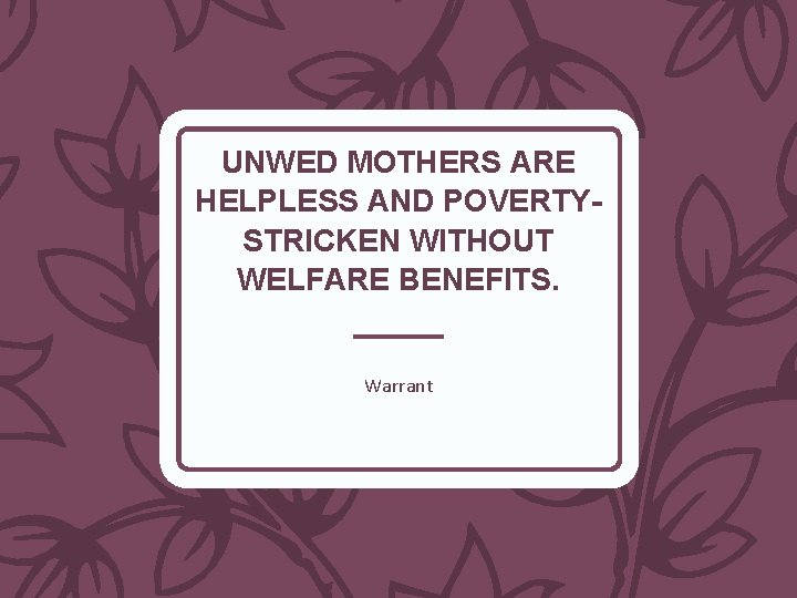 UNWED MOTHERS ARE HELPLESS AND POVERTYSTRICKEN WITHOUT WELFARE BENEFITS. Warrant 