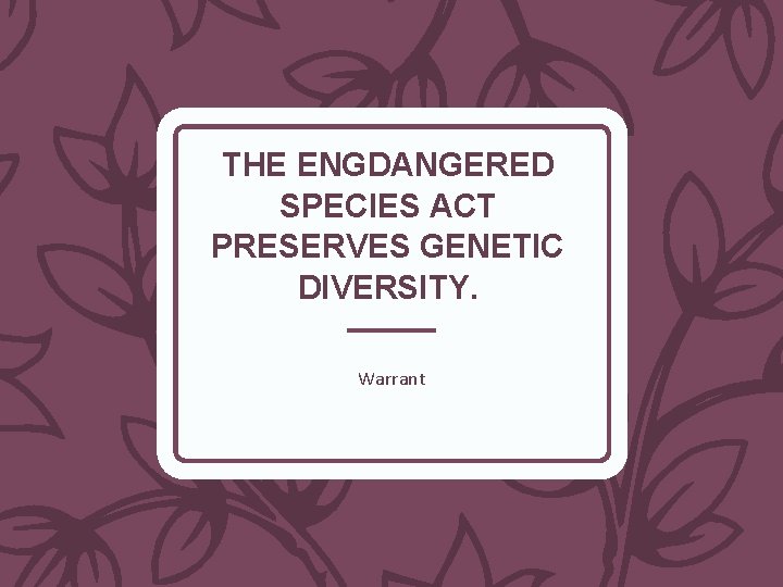 THE ENGDANGERED SPECIES ACT PRESERVES GENETIC DIVERSITY. Warrant 