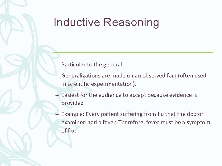 Inductive Reasoning – Particular to the general – Generalizations are made on an observed