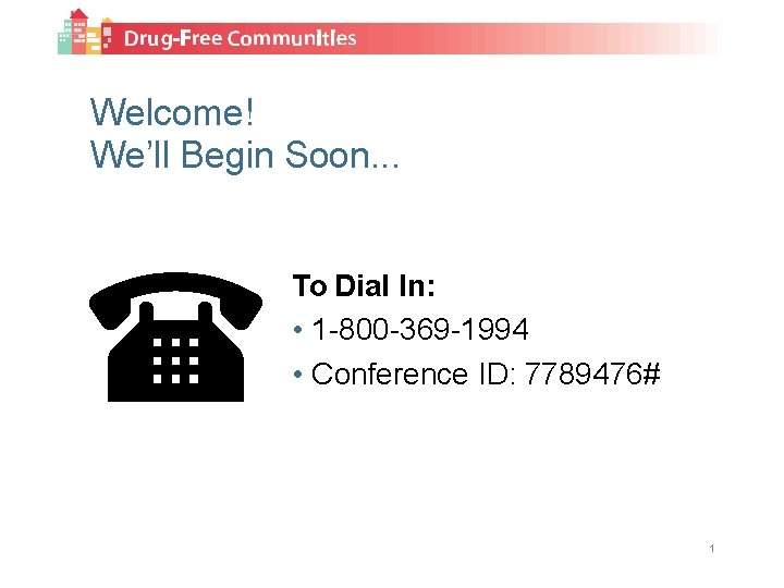 Welcome! We’ll Begin Soon. . . To Dial In: • 1 -800 -369 -1994