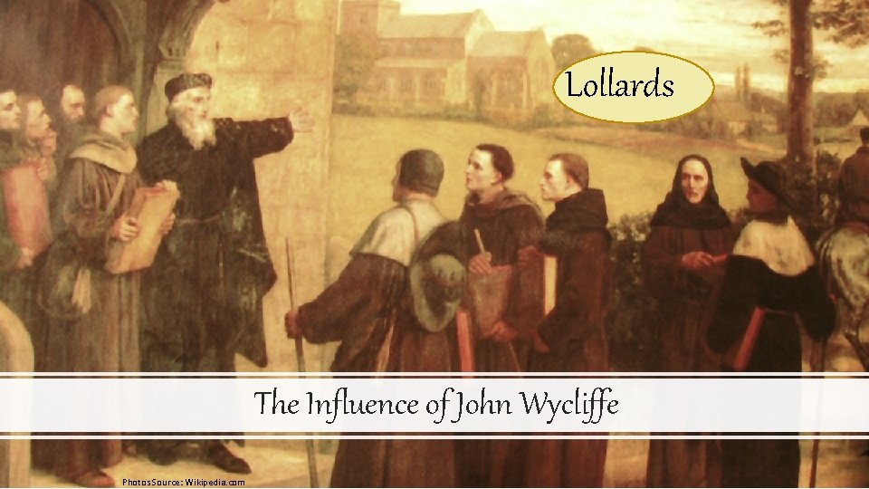 Lollards The Influence of John Wycliffe Photos Source: Wikipedia. com 
