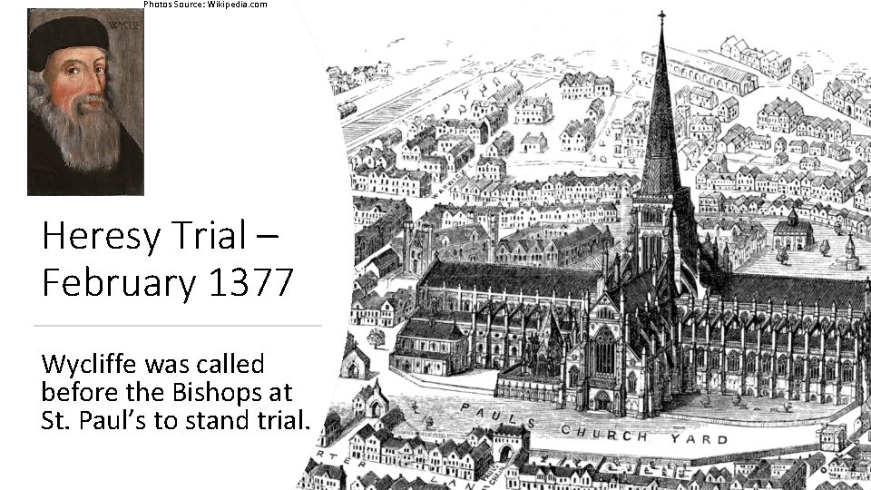 Photos Source: Wikipedia. com Heresy Trial – February 1377 Wycliffe was called before the