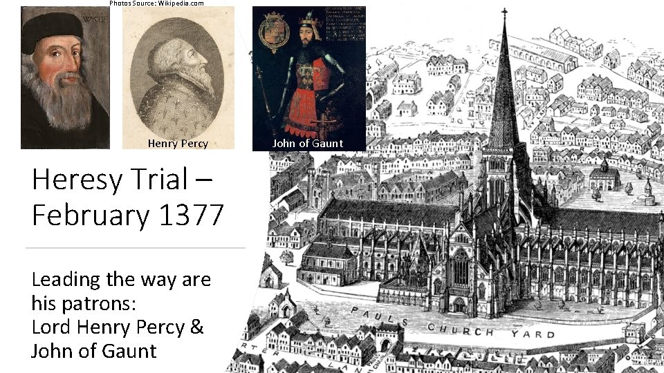 Photos Source: Wikipedia. com Henry Percy Heresy Trial – February 1377 Leading the way