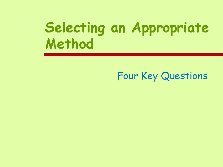 Selecting an Appropriate Method Four Key Questions 