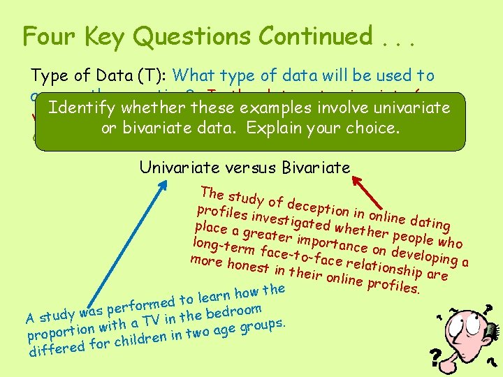 Four Key Questions Continued. . . Type of Data (T): What type of data