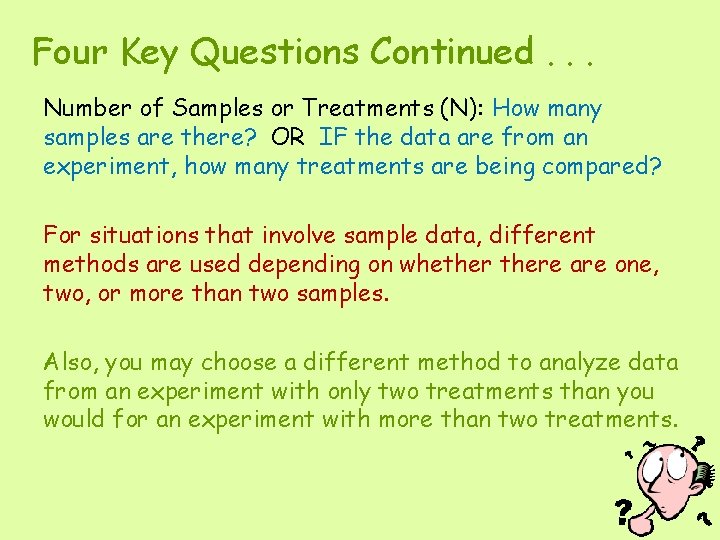 Four Key Questions Continued. . . Number of Samples or Treatments (N): How many