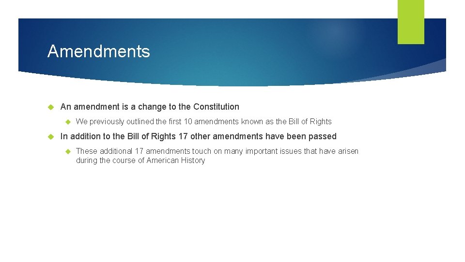 Amendments An amendment is a change to the Constitution We previously outlined the first