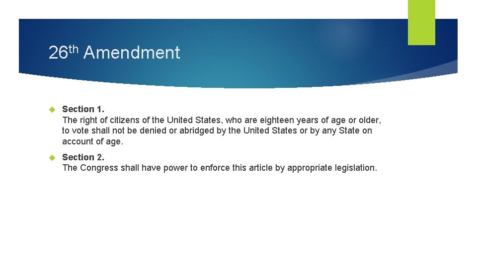 26 th Amendment Section 1. The right of citizens of the United States, who