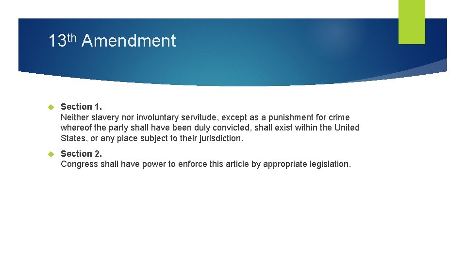 13 th Amendment Section 1. Neither slavery nor involuntary servitude, except as a punishment