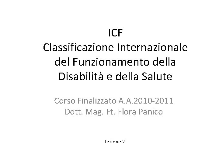 ICF Classificazione Internazionale del Funzionamento della Disabilità e della Salute Corso Finalizzato A. A.