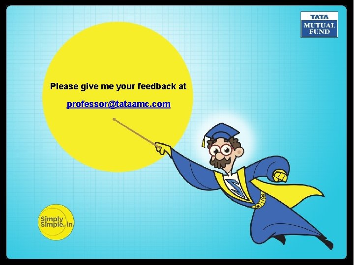 Please give me your feedback at professor@tataamc. com Please give me your feedback at professor@tataamc. com