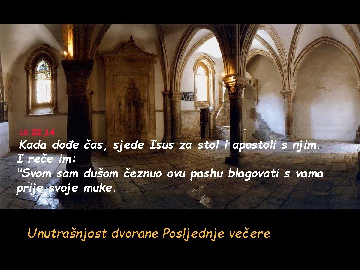 Lk 22, 14 Kada dođe čas, sjede Isus za stol i apostoli s njim.