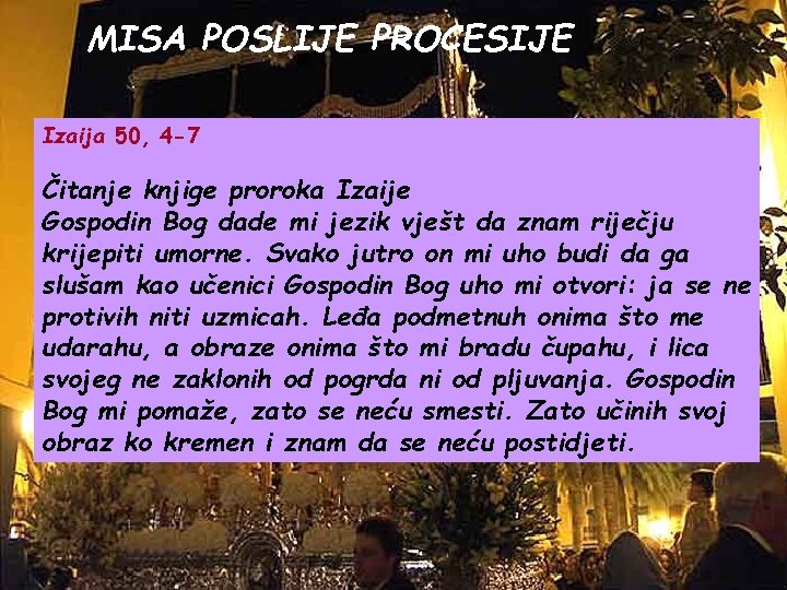 MISA POSLIJE PROCESIJE Izaija 50, 4 -7 Čitanje knjige proroka Izaije Gospodin Bog dade