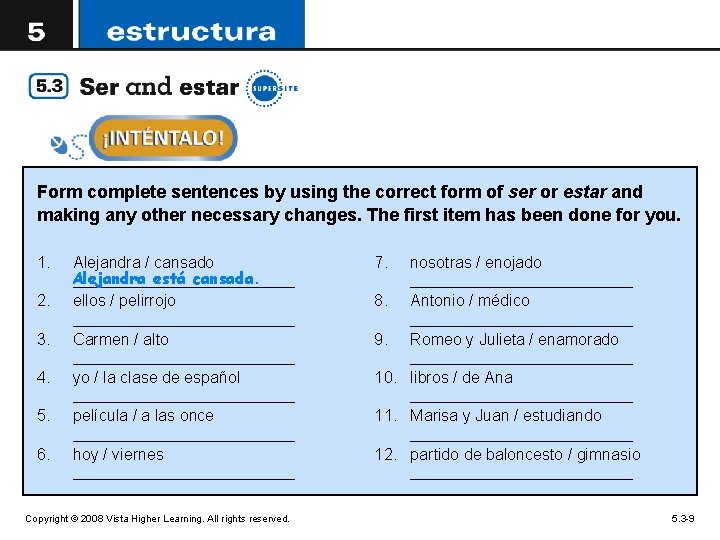 Form complete sentences by using the correct form of ser or estar and making