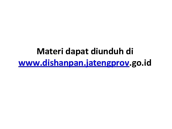 Materi dapat diunduh di www. dishanpan. jatengprov. go. id 