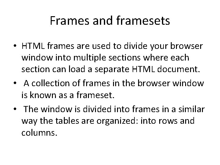 Frames and framesets • HTML frames are used to divide your browser window into