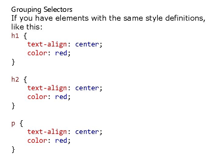Grouping Selectors If you have elements with the same style definitions, like this: h