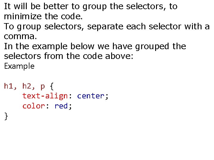 It will be better to group the selectors, to minimize the code. To group