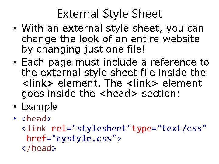 External Style Sheet • With an external style sheet, you can change the look