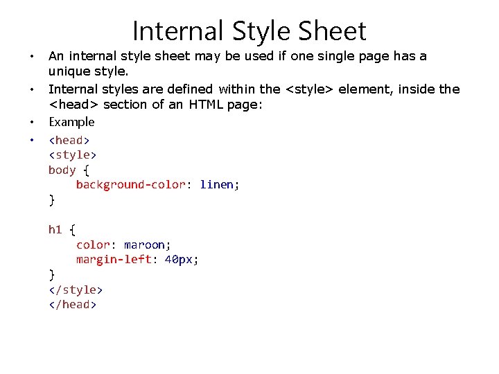 Internal Style Sheet • • An internal style sheet may be used if one