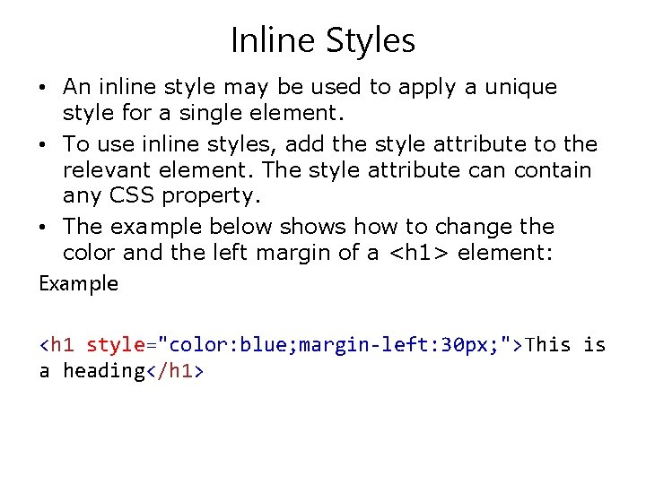 Inline Styles • An inline style may be used to apply a unique style