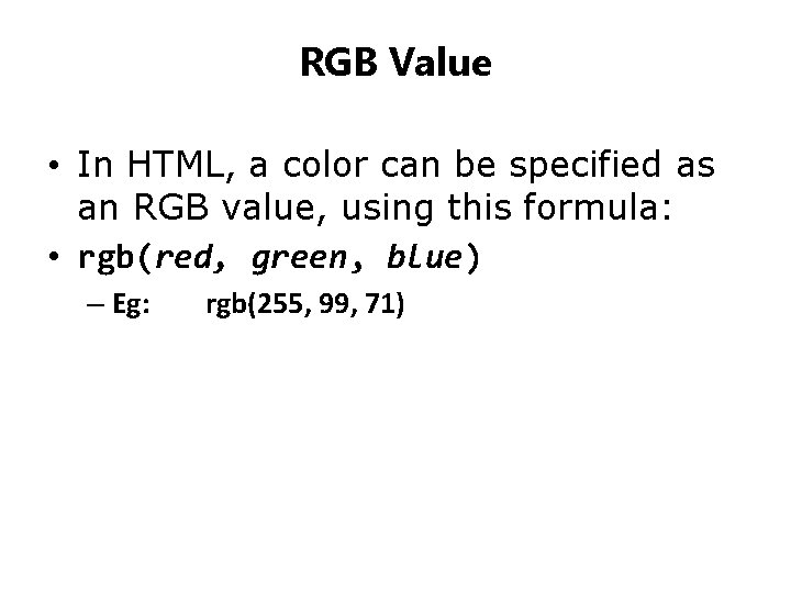 RGB Value • In HTML, a color can be specified as an RGB value,