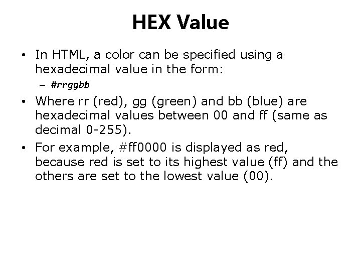 HEX Value • In HTML, a color can be specified using a hexadecimal value