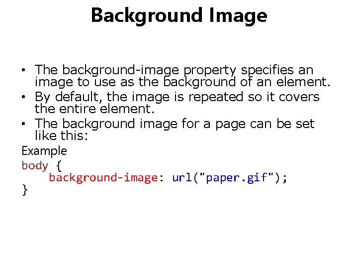 Background Image • The background-image property specifies an image to use as the background