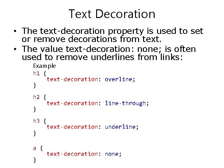 Text Decoration • The text-decoration property is used to set or remove decorations from