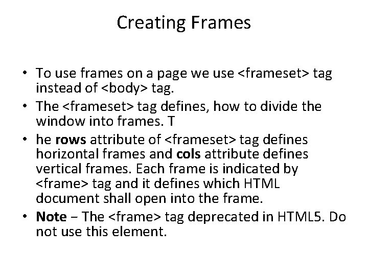 Creating Frames • To use frames on a page we use <frameset> tag instead