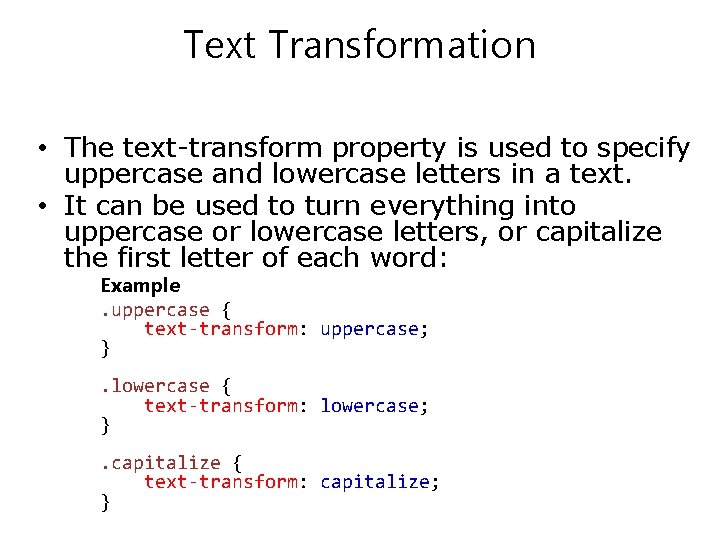 Text Transformation • The text-transform property is used to specify uppercase and lowercase letters