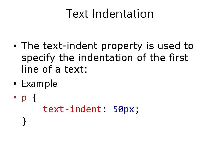 Text Indentation • The text-indent property is used to specify the indentation of the